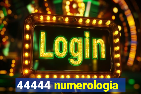 44444 numerologia